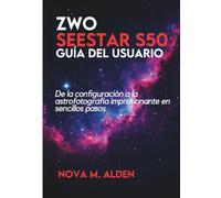 ZWO Seestar S50 Guía del usuario: De la configuración a la astrofotografía impresionante en sencillos pasos