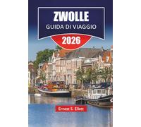 ZWOLLE GUIDA DI VIAGGIO 2026: Le migliori cose da fare, passeggiate sui canali, cibo locale, monumenti storici, musei e gite di un giorno nella provincia olandese di Overijssel