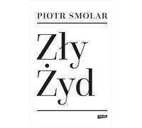 Zły Żyd - Piotr Smolar (littérature, souvenirs en polonais)