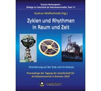 Zyklen und Rhythmen in Raum und Zeit -- Orientierung auf der Erde und im Kosmos.: Proceedings der Tagung der Gesellschaft für Archäoastronomie in Bremen 2024. Nuncius Hamburgensis; Band 61