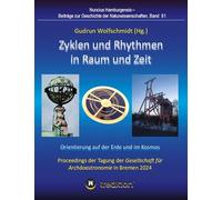 Zyklen und Rhythmen in Raum und Zeit -- Orientierung auf der Erde und im Kosmos.: Proceedings der Tagung der Gesellschaft für Archäoastronomie in Bremen 2024. Nuncius Hamburgensis; Band 61