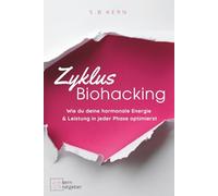 Zyklus Biohacking: Wie du deine hormonale Energie & Leistung in jeder Phase optimierst: | mehr Fokus und Wohlbefinden im Einklang mit deinem Zyklus - Ernährung, Bewegung, Schlaf & Mindset