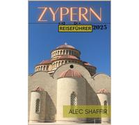 ZYPERN REISEFÜHRER 2025: Entdecken Sie die Insel der Sonne, des Meeres und der antiken Wunder