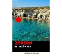 ZYPERN REISEFÜHRER 2026: Entdecken Sie Mittelmeerstrände, historische Dörfer, lokale Küche, kulturelle Erlebnisse und Insider-Reisetipps