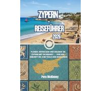 Zypern-Reiseführer 2026: Planen, Entdecken und Erleben Sie Zypern mit Sicherheit - von der Ankunft bis zum täglichen Inselleben