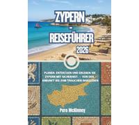 Zypern-Reiseführer 2026: Planen, Entdecken und Erleben Sie Zypern mit Sicherheit - von der Ankunft bis zum täglichen Inselleben