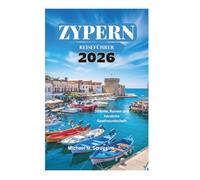 ZYPERN REISEFÜHRER 2026: Strände, Ruinen und herzliche Gastfreundschaft