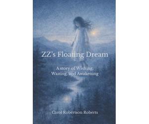 ZZ's Floating Dream: A Story of Wishing, Waiting, and Awakening